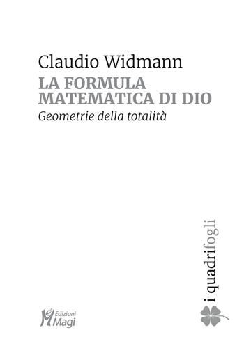 La formula matematica di Dio. Geometrie della totalità - Claudio Widmann - Libro Magi Edizioni 2021, I quadrifogli | Libraccio.it