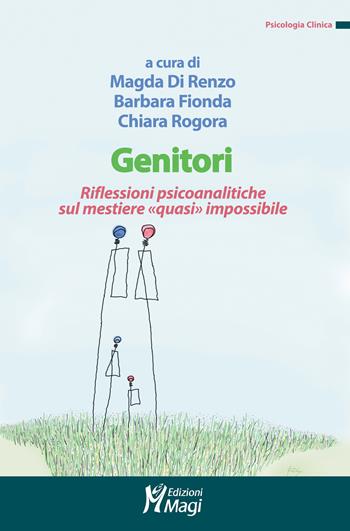 Genitori. Riflessioni psicoanalitiche sul mestiere «quasi» impossibile - Fionda, Rogora - Libro Magi Edizioni 2021, Psicologia clinica | Libraccio.it