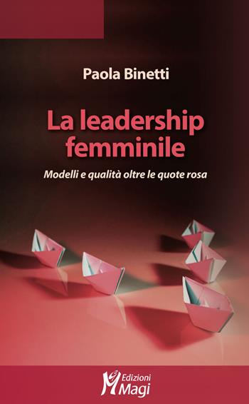 La leadership femminile. Modelli e qualità oltre le quote rosa - Paola Binetti - Libro Magi Edizioni 2020 | Libraccio.it