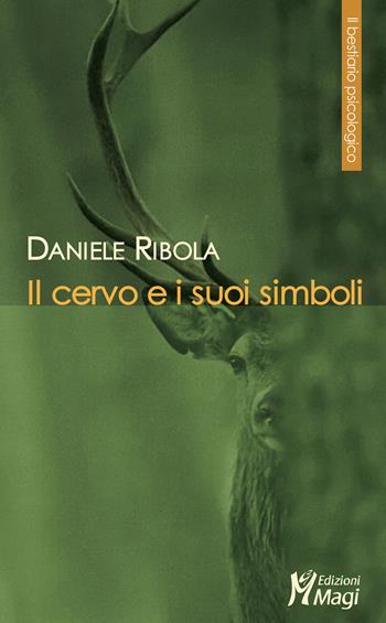 Il cervo e i suoi simboli - Daniele Ribola - Libro Magi Edizioni 2021, Il bestiario psicologico | Libraccio.it