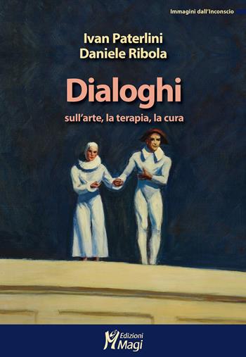 Dialoghi sull'arte, la terapia, la cura - Ivan Paterlini, Daniele Ribola - Libro Magi Edizioni 2021, Immagini dall'inconscio | Libraccio.it