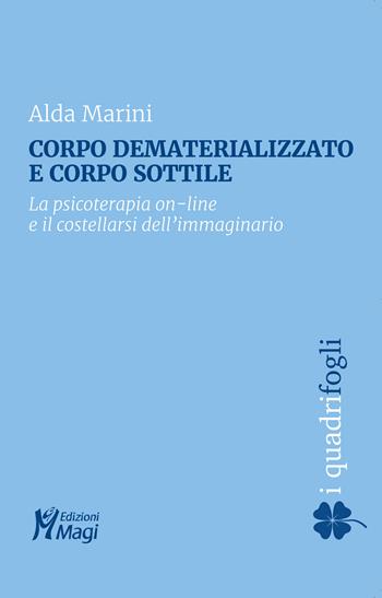 Corpo dematerializzato e corpo sottile. La psicoterapia on-line e il costellarsi dell'immaginario - Alda Marini - Libro Magi Edizioni 2022, I quadrifogli | Libraccio.it