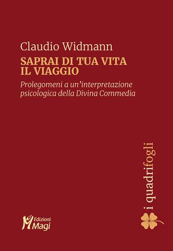Saprai di tua vita il viaggio. Prolegomeni a una interpretazione psicologica della Divina Commedia - Claudio Widmann - Libro Magi Edizioni 2021, I quadrifogli | Libraccio.it
