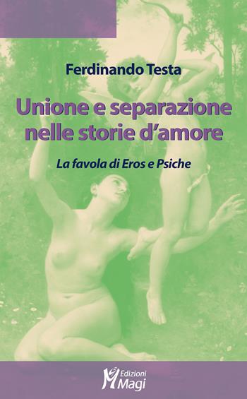 Unione e separazione nelle storie d'amore. La favola di Eros e Psiche - Ferdinando Testa - Libro Magi Edizioni 2022, Lecturae | Libraccio.it