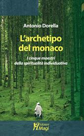 L' archetipo del monaco. I cinque maestri della spiritualità individuativa