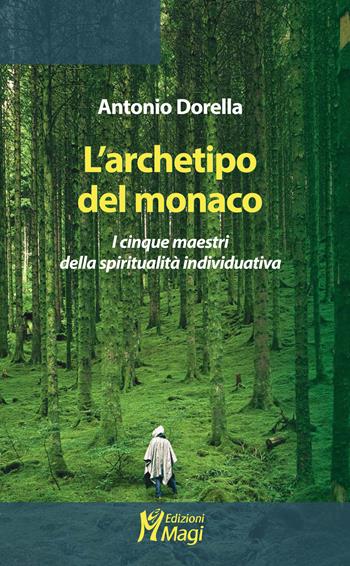 L' archetipo del monaco. I cinque maestri della spiritualità individuativa - Antonio Dorella - Libro Magi Edizioni 2022, Lecturae | Libraccio.it