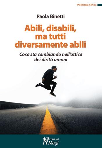 Abili, disabili, ma tutti diversamente abili. Cosa sta cambiando nell'ottica dei diritti umani - Paola Binetti - Libro Magi Edizioni 2021, Psicologia clinica | Libraccio.it