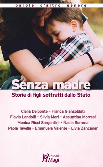 Senza madre. Storie di figli sottratti dallo Stato  - Libro Magi Edizioni 2022, Parole d'altro genere | Libraccio.it