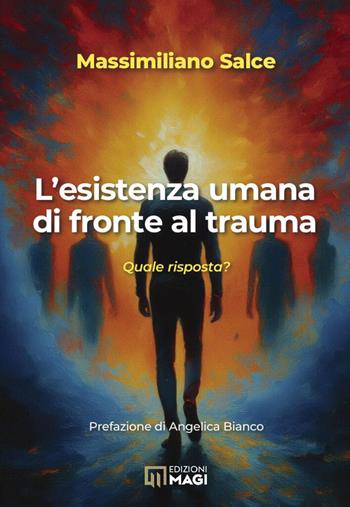 L'esistenza umana di fronte al trauma - Massimiliano Salce - Libro Magi Edizioni 2025 | Libraccio.it