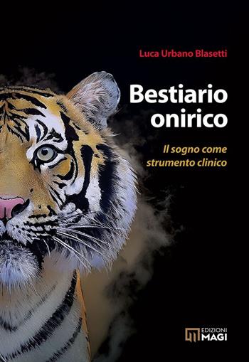 Bestiario onirico. Il sogno come strumento clinico - Luca Urbano Blasetti - Libro Magi Edizioni 2026, Immagini dall'inconscio | Libraccio.it