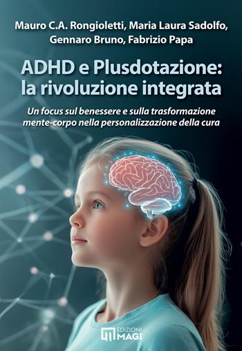 ADHD e Plusdotazione: la rivoluzione integrata. Un focus sul benessere e sulla trasformazione mente-corpo nella personalizzazione della cura - Mauro C. A. Rongioletti, Maria Laura Sadolfo, Bruno Gennaro - Libro Magi Edizioni 2026, Psicologia clinica | Libraccio.it