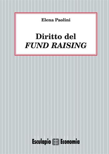 Diritto del fund raising - Elena Paolini - Libro Esculapio 2004 | Libraccio.it