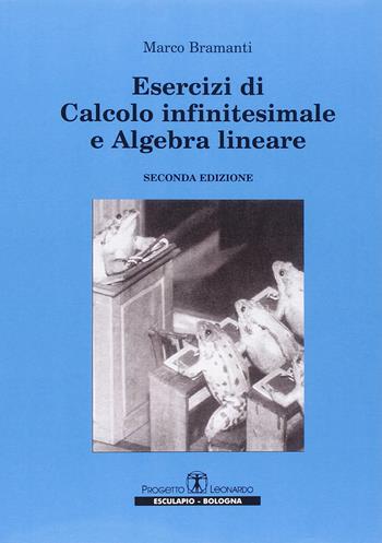 Esercizi di calcolo infinitesimale e algebra lineare - Marco Bramanti - Libro Esculapio 2005 | Libraccio.it