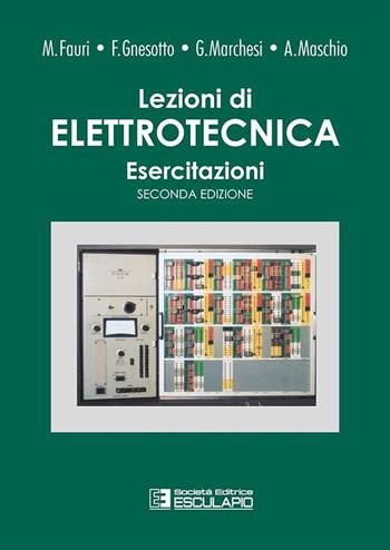 Lezioni di elettrotecnica. Vol. 3: Esercitazioni - Maurizio Fauri, Giorgio Marchesi, Francesco Gnesotto - Libro Esculapio 2003 | Libraccio.it