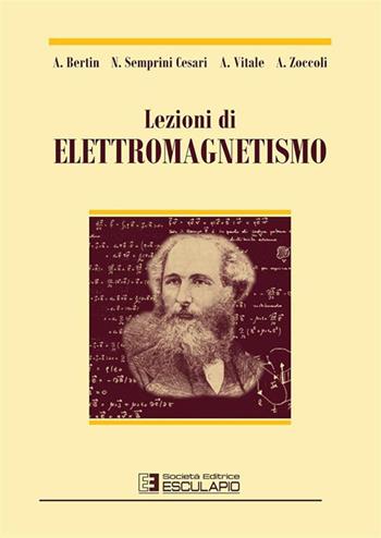 Lezioni di elettromagnetismo - Antonio Bertin, Nicola Semprini Cesari, Antonio Vitale - Libro Esculapio 2003 | Libraccio.it