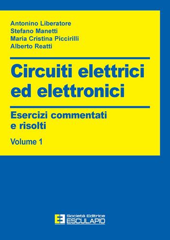 Circuiti elettrici ed elettronici. Esercizi commentati e risolti. Vol. 1 - Antonino Liberatore, Stefano Manetti, Maria Cristina Piccirilli - Libro Esculapio 2003 | Libraccio.it
