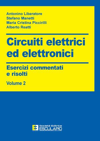 Circuiti elettrici ed elettronici. Esercizi commentati e risolti. Vol. 2 - Antonino Liberatore, Stefano Manetti, Maria Cristina Piccirilli - Libro Esculapio 2004 | Libraccio.it