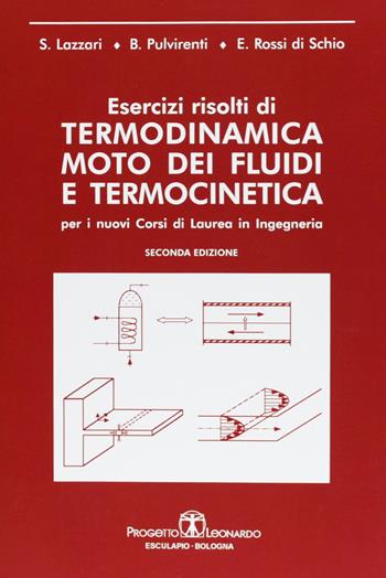 Esercizi risolti di termodinamica. Moto dei fluidi e termocinetica - Stefano Lazzari, Beatrice Pulvirenti, Eugenia Rossi Di Schio - Libro Esculapio 2006 | Libraccio.it