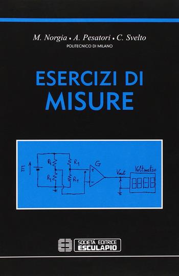 Esercizi di misure - Michele Norgia, Alessandro Pesatori, Cesare Svelto - Libro Esculapio 2006 | Libraccio.it