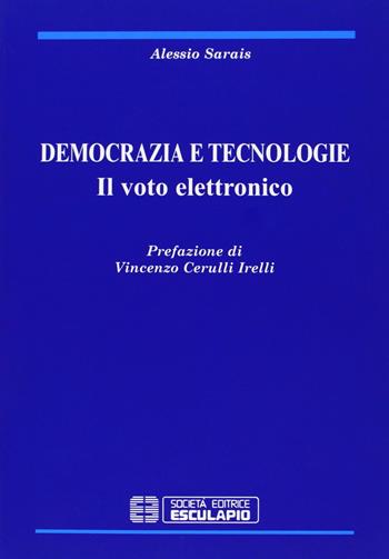 Democrazia e tecnologie. Il voto elettronico - Alessio Sarais - Libro Esculapio 2008 | Libraccio.it