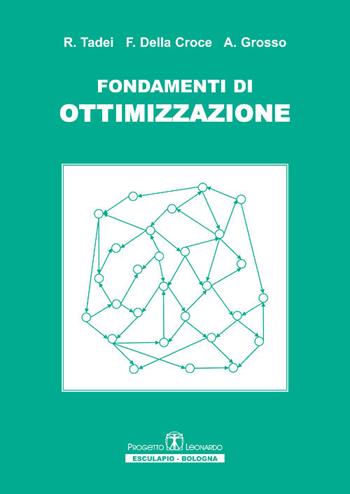 Fondamenti di ottimizzazione - Roberto Tadei, Federico Della Croce, Andrea Grosso - Libro Esculapio 2005 | Libraccio.it
