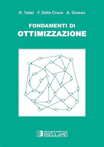 Fondamenti di ottimizzazione - Roberto Tadei, Federico Della Croce, Andrea Grosso - Libro Esculapio 2005 | Libraccio.it