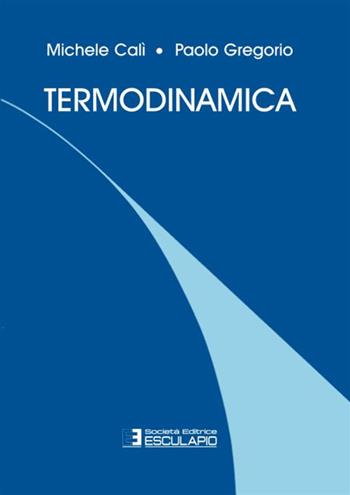 Termodinamica - Michele Calì, Paolo Gregorio - Libro Esculapio 1996 | Libraccio.it