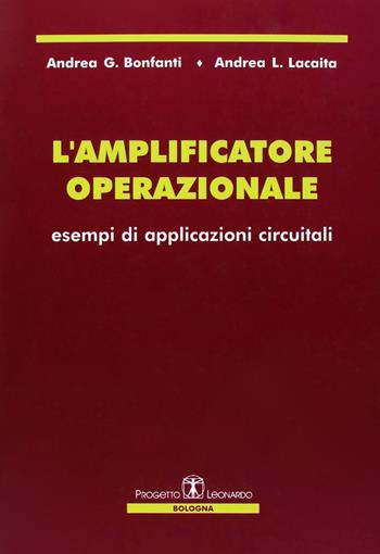 L' amplificatore operazionale. Esempi di applicazioni circuitali - Andrea G. Bonfanti, Andrea L. Lacaita - Libro Esculapio 2005 | Libraccio.it