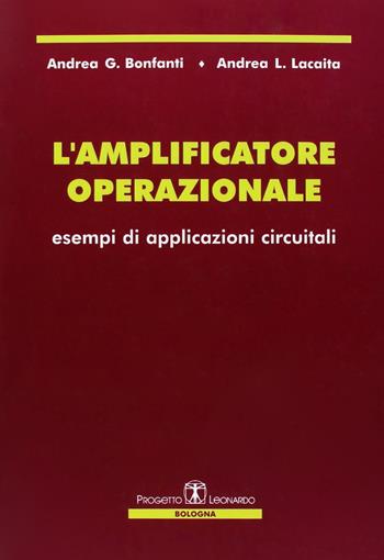 L'amplificatore operazionale. Esempi di applicazioni circuitali - Andrea G. Bonfanti, Andrea L. Lacaita - Libro Esculapio 2005 | Libraccio.it