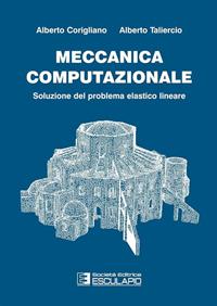 Meccanica computazionale. Soluzione del problema elastico lineare - Alberto Corigliano, Alberto Taliercio - Libro Esculapio 2005 | Libraccio.it