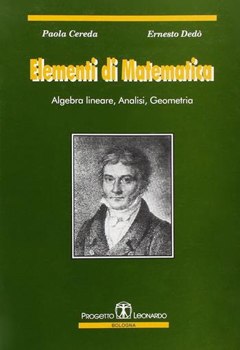 Elementi di matematica. Algebra lineare, analisi, geometria - Paola Cereda, Ernesto Dedò - Libro Esculapio 2002 | Libraccio.it