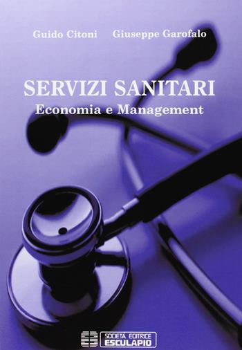 Servizi sanitari. Economia e management - Guido Citoni, Giuseppe Garofalo - Libro Esculapio 2005 | Libraccio.it