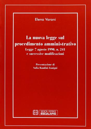 La nuova legge sul procedimento amministrativo - Elena Varani - Libro Esculapio 2006 | Libraccio.it