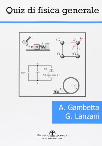 Quiz di fisica generale - Alessio Gambetta, Guglielmo Lanzani - Libro Esculapio 2008 | Libraccio.it