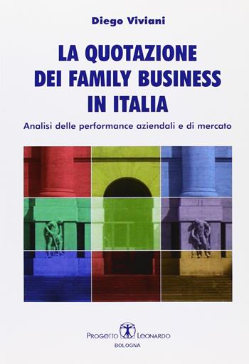 La quotazione dei family business in Italia. Analisi delle performance aziendali e di mercato - Diego Viviani - Libro Esculapio 2009 | Libraccio.it