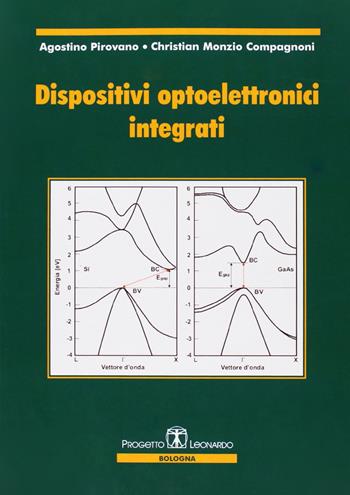 Dispositivi optoelettronici integrati - Agostino Pirovano, Christian Monzio Compagnoni - Libro Esculapio 2007 | Libraccio.it
