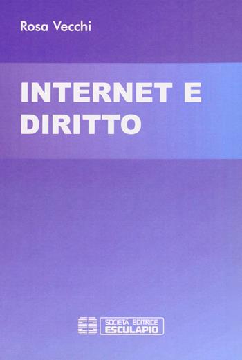 Internet e diritto - Rosa Vecchi - Libro Esculapio 2007 | Libraccio.it
