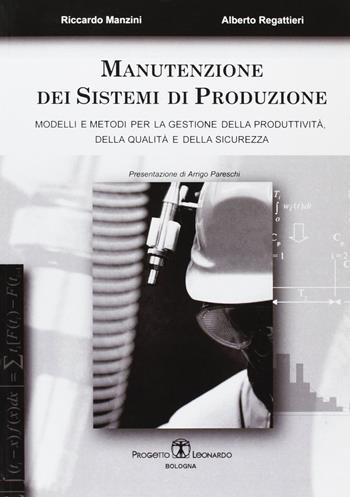 Manutenzione dei sistemi di produzione. Modelli e metodi per la gestione di produttività, qualità e sicurezza - Riccardo Manzini, Alberto Regattieri - Libro Esculapio 2007 | Libraccio.it
