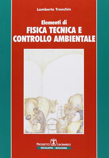 Elementi di fisica tecnica e controllo ambientale - Lamberto Tronchin - Libro Esculapio 2007 | Libraccio.it