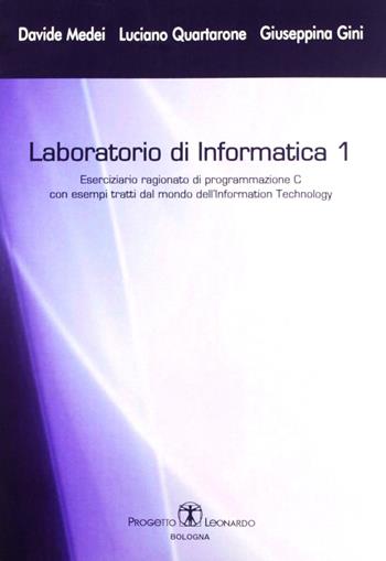 Laboratorio di informatica. Vol. 1: Eserciziario ragionato di programmazione C - Davide Medei, Luciano Quartarone, Giuseppina Gini - Libro Esculapio 2007 | Libraccio.it