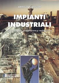 Impianti industriali - Arrigo Pareschi - Libro Esculapio 2007 | Libraccio.it