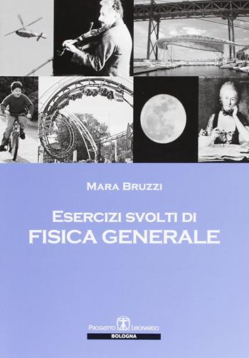 Esercizi svolti di fisica generale - Mara Bruzzi - Libro Esculapio 2008 | Libraccio.it