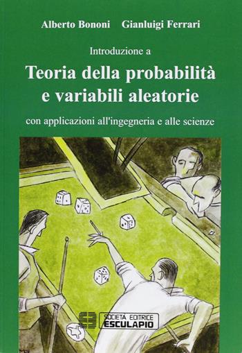 Teoria della probabilità e variabili aleatorie. Con applicazioni all’ingegneria e alle scienze - Alberto Bononi, Gianluigi Ferrari - Libro Esculapio 2008 | Libraccio.it
