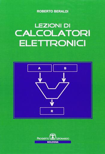 Lezioni di calcolatori elettronici - Roberto Beraldi - Libro Esculapio 2008 | Libraccio.it