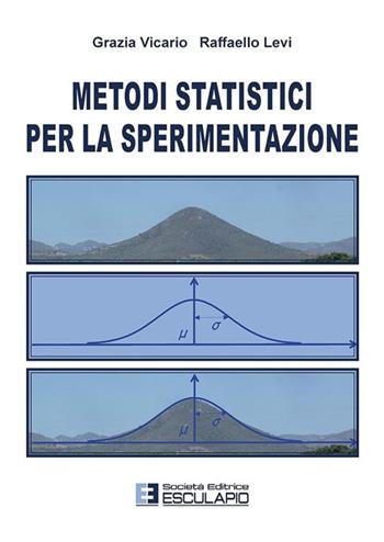 Metodi statistici per la sperimentazione - Grazia Vicario, Raffaello Levi - Libro Esculapio 2008 | Libraccio.it