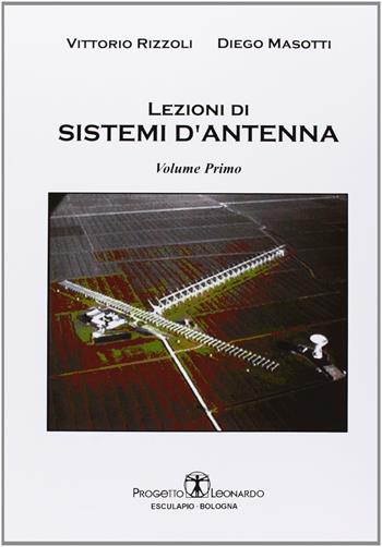 Lezioni di sistemi d'antenna. Vol. 1 - Vittorio Rizzoli, Diego Masotti - Libro Esculapio 2008 | Libraccio.it