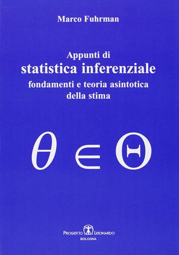 Appunti di statistica inferenziale. Fondamenti e teoria asintotica della stima - Marco Fuhrman - Libro Esculapio 2009 | Libraccio.it