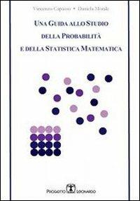 Una guida allo studio della probabilità e della statistica matematica - Vincenzo Capasso, Daniela Morale - Libro Esculapio 2009 | Libraccio.it