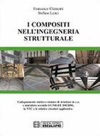 I compositi nell'ingegneria strutturale. L'adeguamento statico e sismico di strutture in c.a. e muratura secondo il CNR-DT 200/2004... - Francesco Clementi, Stefano Lenci - Libro Esculapio 2009 | Libraccio.it