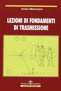 Lezioni di fondamenti di trasmissione - Emilio Matricciani - Libro Esculapio 2009 | Libraccio.it